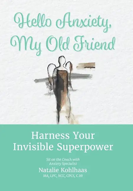 Hello Anxiety, My Old Friend: Harness Your Invisible Superpower - Hardcover