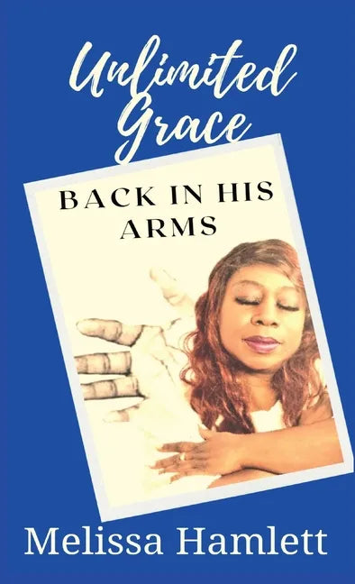 Unlimited Grace: Back In His Arms - Hardcover