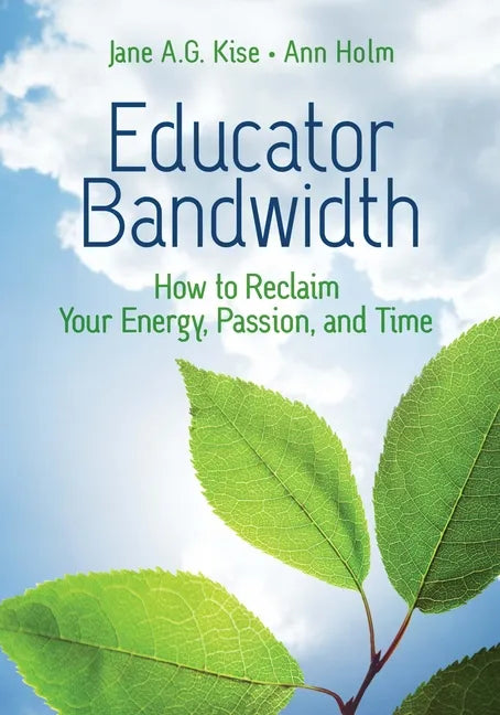 Educator Bandwidth: How to Reclaim Your Energy, Passion, and Time - Paperback