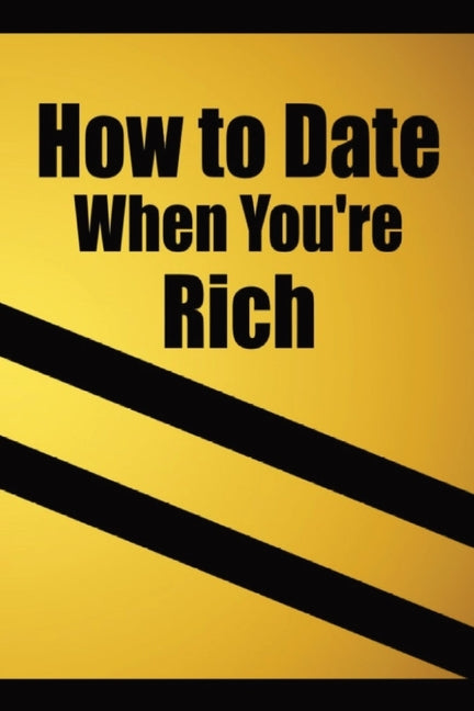 How to date when you're rich: Only for the Rich - Paperback