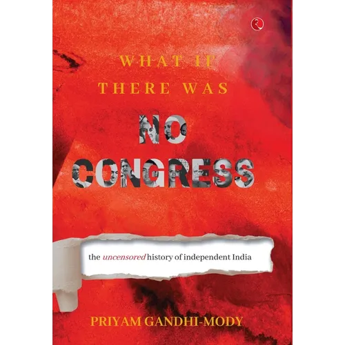 What If There Was No Congress: The Uncensored History of Independent India - Hardcover