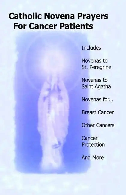 Catholic Novena Prayers For Cancer Patients: Learn About Cancer Novenas, Cancer Prevention Novenas, Breast Cancer Novenas, Cancer Prayers, Breast Canc - Paperback