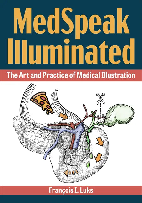 Medspeak Illuminated: The Art and Practice of Medical Illustration - Paperback