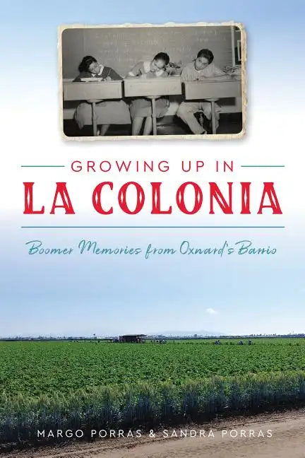 Growing Up in La Colonia: Boomer Memories from Oxnard's Barrio - Paperback