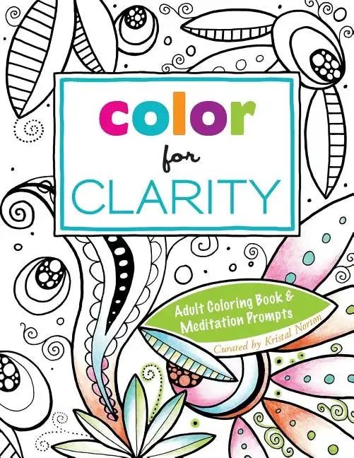 Color for Clarity: Adult Coloring Book & Meditation Prompts - Paperback
