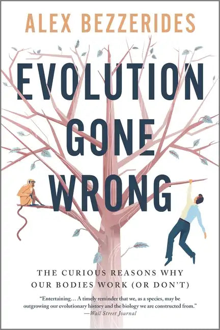 Evolution Gone Wrong: The Curious Reasons Why Our Bodies Work (or Don't) - Paperback