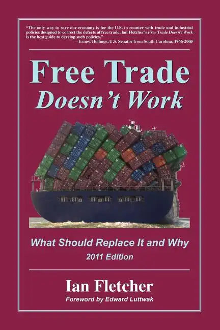 Free Trade Doesn't Work: What Should Replace It and Why, 2011 Edition - Paperback