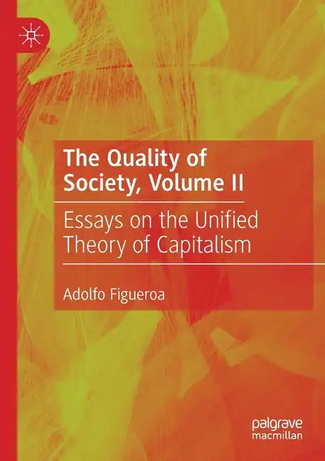 The Quality of Society, Volume II: Essays on the Unified Theory of Capitalism - Paperback