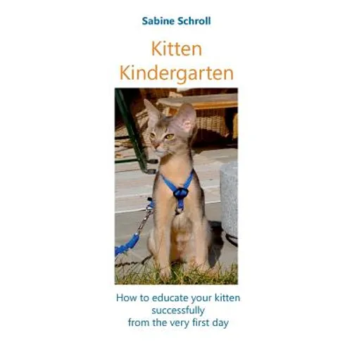Kitten Kindergarten: How to educate your kitten successfully from the very first day - Paperback