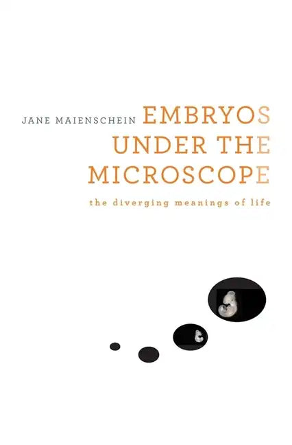 Embryos Under the Microscope: The Diverging Meanings of Life - Hardcover