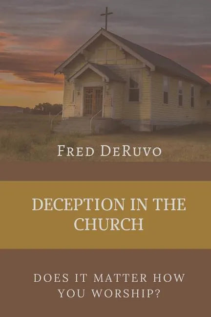 Deception in the Church: Does It Matter How You Worship? - Paperback