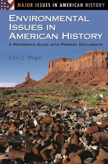 Environmental Issues in American History: A Reference Guide with Primary Documents - Hardcover