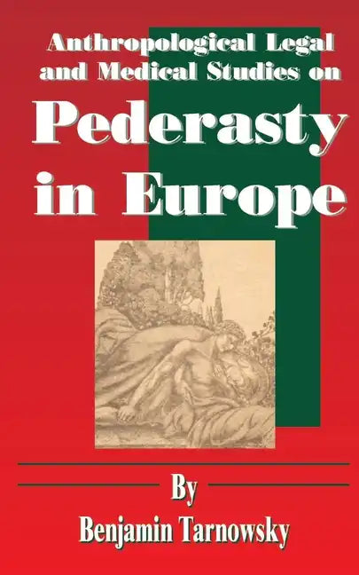 Anthropological Legal and Medical Studies on Pederasty in Europe - Paperback