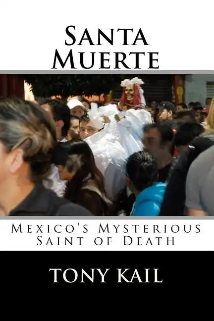 Santa Muerte: Mexico's Mysterious Saint of Death - Paperback