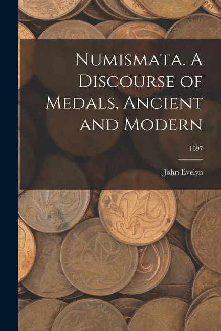 Numismata. A Discourse of Medals, Ancient and Modern; 1697 - Paperback