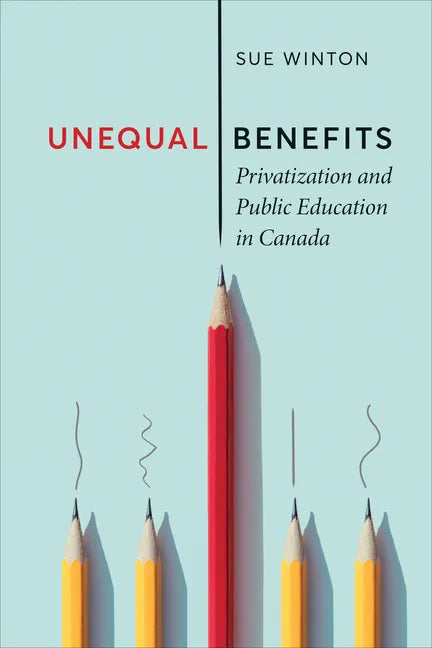 Unequal Benefits: Privatization and Public Education in Canada - Paperback