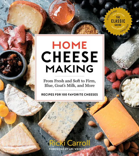 Home Cheese Making, 4th Edition: From Fresh and Soft to Firm, Blue, Goat's Milk, and More; Recipes for 100 Favorite Cheeses - Paperback