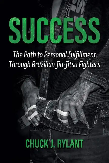 Success: The Path to Personal Fulfillment Through Brazilian Jiu-Jitsu Fighters - Paperback