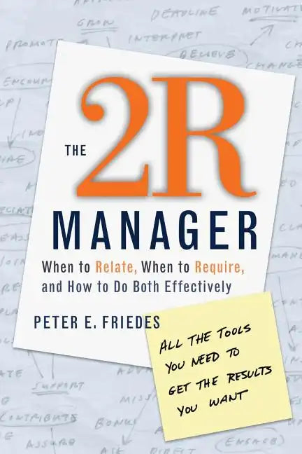 The 2r Manager: When to Relate, When to Require, and How to Do Both Effectively - Paperback