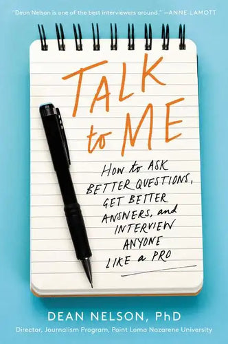 Talk to Me: How to Ask Better Questions, Get Better Answers, and Interview Anyone Like a Pro - Paperback