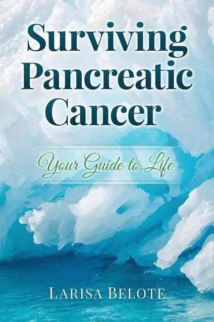 Surviving Pancreatic Cancer: Your Guide to Life - Paperback