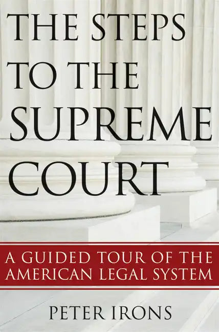 The Steps to the Supreme Court: A Guided Tour of the American Legal System - Paperback