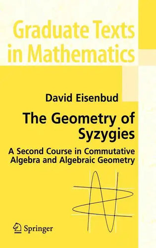 The Geometry of Syzygies: A Second Course in Algebraic Geometry and Commutative Algebra - Hardcover