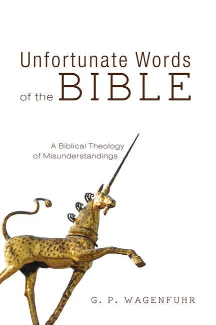 Unfortunate Words of the Bible: A Biblical Theology of Misunderstandings - Paperback