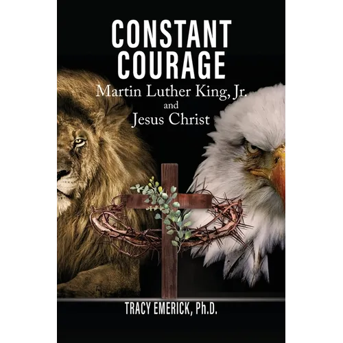 Constant Courage: Martin Luther King, Jr. and Jesus Christ - Paperback