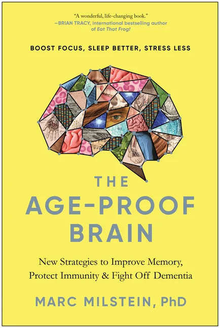 The Age-Proof Brain: New Strategies to Improve Memory, Protect Immunity, and Fight Off Dementia - Hardcover