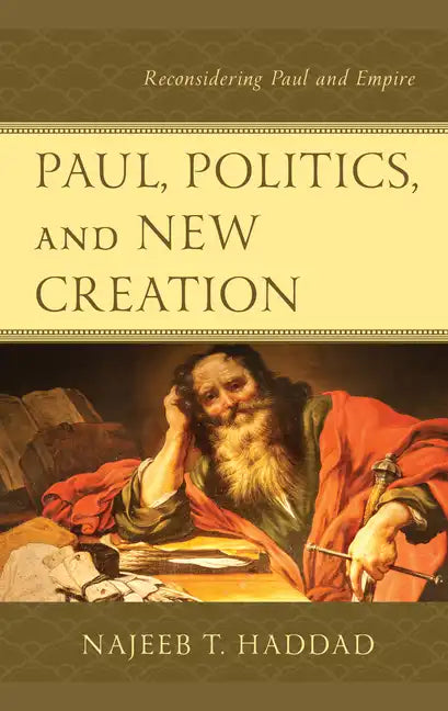 Paul, Politics, and New Creation: Reconsidering Paul and Empire - Paperback