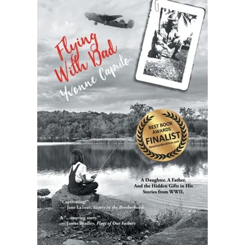 Flying With Dad: A Daughter. A Father. And the Hidden Gifts in His Stories from World War II. - Hardcover