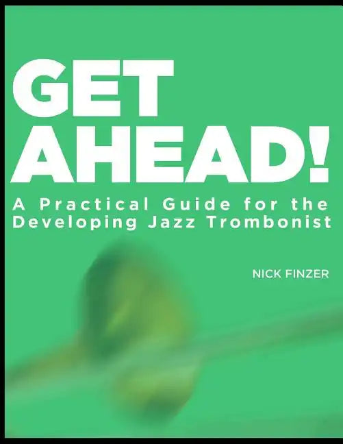 Get Ahead - A Practical Guide for the Developing Jazz Trombonist - Paperback