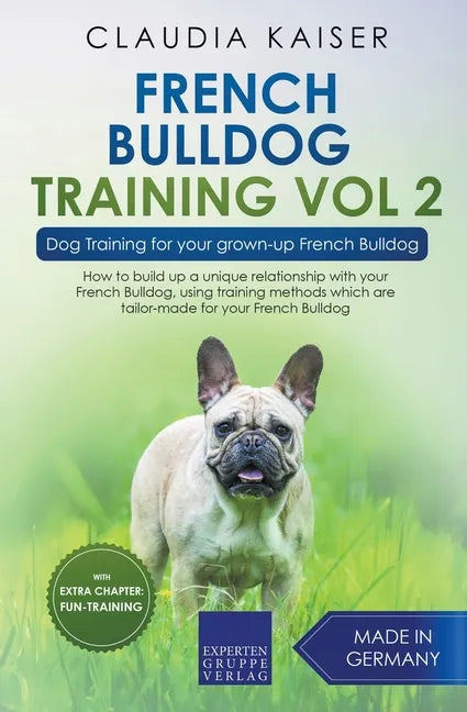 French Bulldog Training Vol 2 - Dog Training for Your Grown-up French Bulldog - Paperback