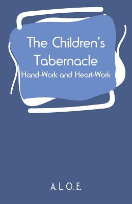 The Children's Tabernacle: Hand-Work and Heart-Work - Paperback