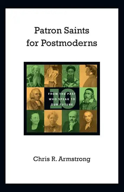 Patron Saints for Postmoderns: Ten from the Past Who Speak to Our Future - Paperback