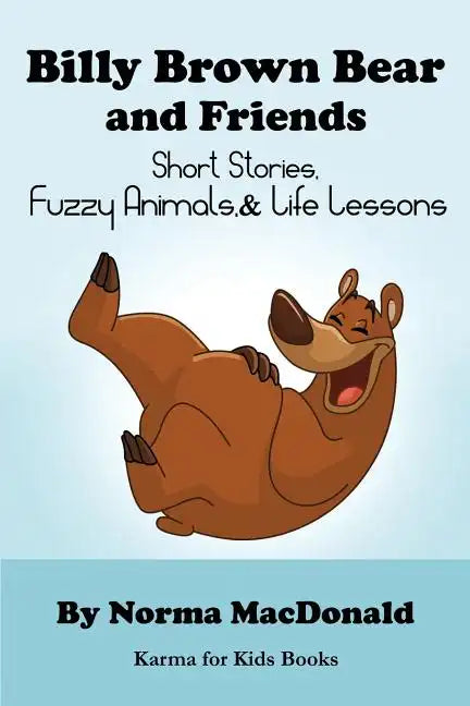Billy Brown Bear and Friends: Short Stories, Fuzzy Animals, and Life Lessons - Paperback