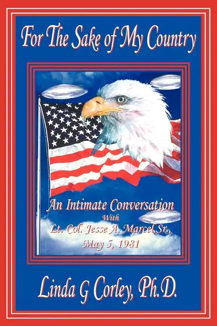 For the Sake of My Country: An Intimate Conversation with Lt. Col. Jesse A. Marcel, Sr., May 5, 1981 - Paperback