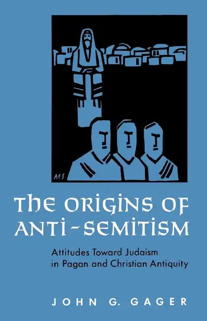 The Origins of Anti-Semitism: Attitudes Toward Judaism in Pagan and Christian Antiquity - Paperback