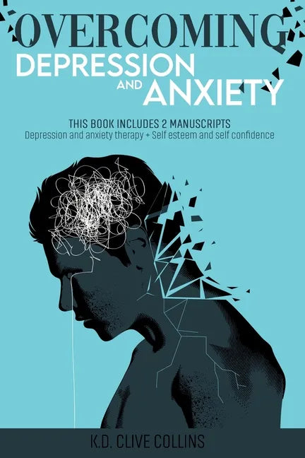 Overcoming Depression and Anxiety: THIS BOOK INCLUDES 2 MANUSCRIPTS Depression Anxiety Therapy+Self Esteem and Self Confidence - Paperback