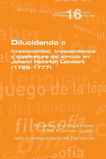 Dilucidando π. Irracionalidad, trascendencia y cuadratura del círculo en Johann Heinrich Lambert (1728--1777) - Paperback