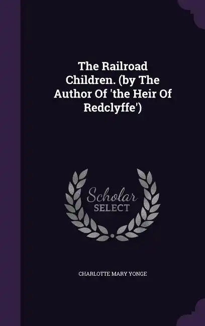 The Railroad Children. (by The Author Of 'the Heir Of Redclyffe') - Hardcover