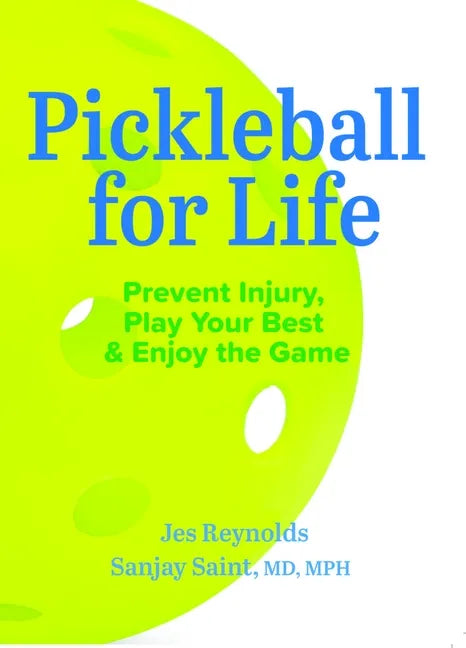 Pickleball for Life: Prevent Injury, Play Your Best, & Enjoy the Game - Paperback