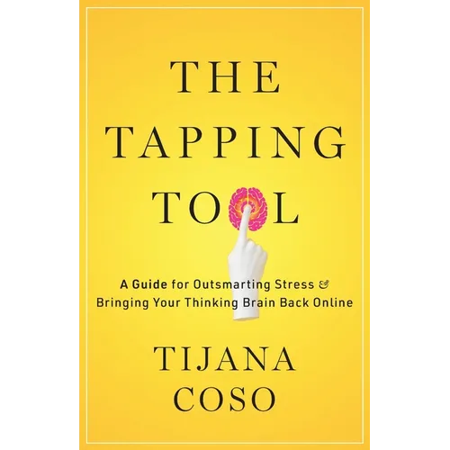 The Tapping Tool: A Guide for Outsmarting Stress & Bringing Your Thinking Brain Back Online - Paperback