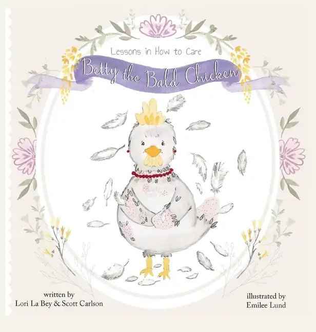Betty the Bald Chicken: Lessons in How to Care - Hardcover