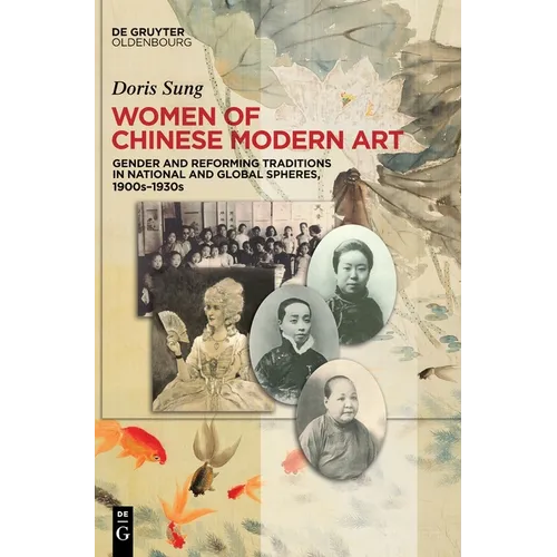 Women of Chinese Modern Art: Gender and Reforming Traditions in National and Global Spheres, 1900s-1930s - Hardcover