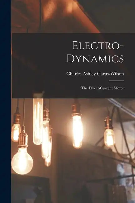 Electro-Dynamics; the Direct-Current Motor - Paperback