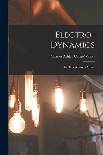 Electro-Dynamics; the Direct-Current Motor - Paperback