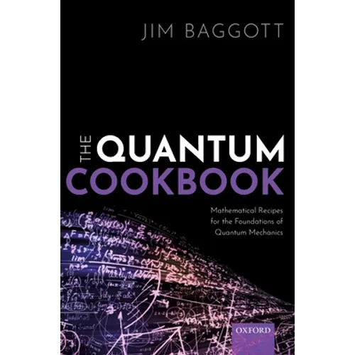 The Quantum Cookbook: Mathematical Recipes for the Foundations of Quantum Mechanics - Hardcover