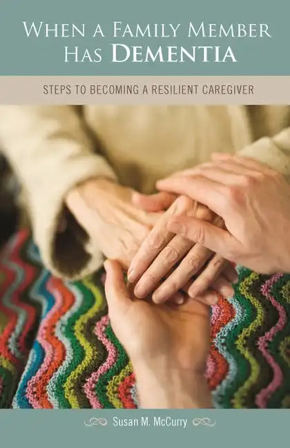When a Family Member Has Dementia: Steps to Becoming a Resilient Caregiver - Hardcover